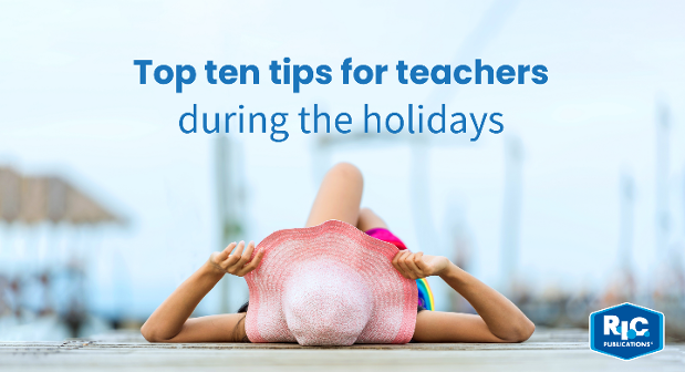 Top ten tips for teachers during holidays